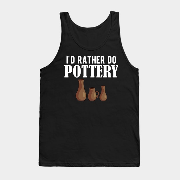 Pottery - I'd rather do pottery w Tank Top by KC Happy Shop